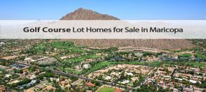 Golf course homes for sale in Maricopa.