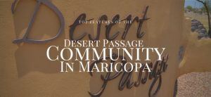top features of the desert passage community in maricopa