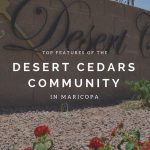Top Features of the Desert Cedars Community in Maricopa
