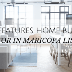 TOP FEATURES HOME BUYERS LOOK FOR IN MARICOPA LISTINGS